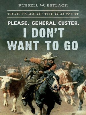 cover image of Please, General Custer, I Don't Want to Go